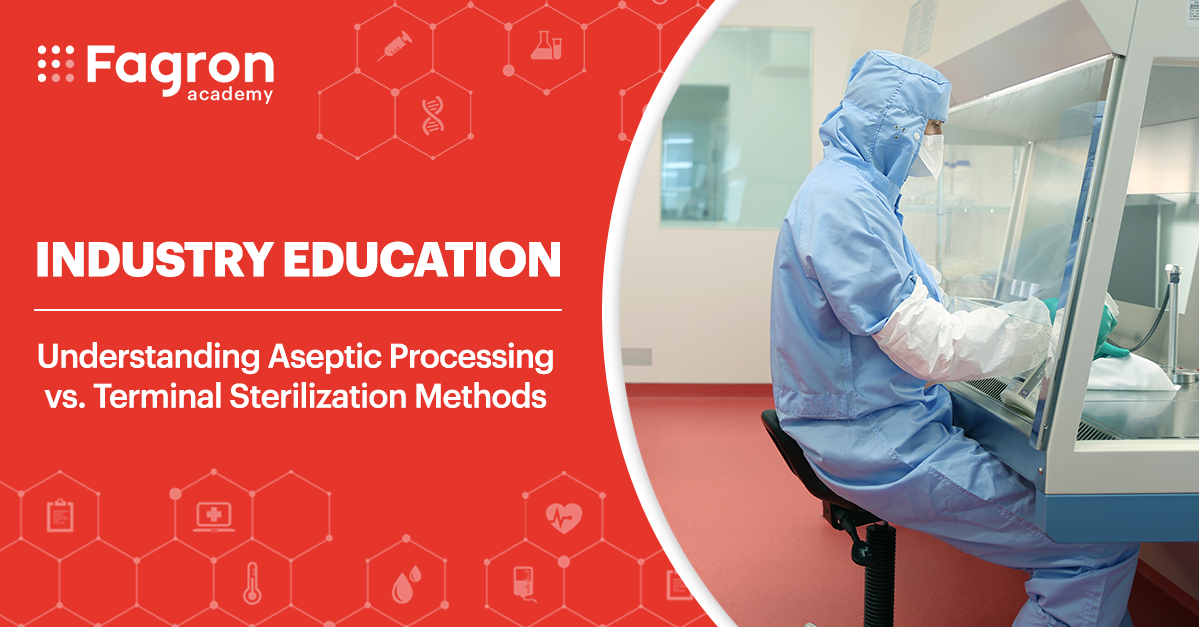 Regulatory Update Understanding Aseptic Processing vs Terminal Sterilization Methods and How to